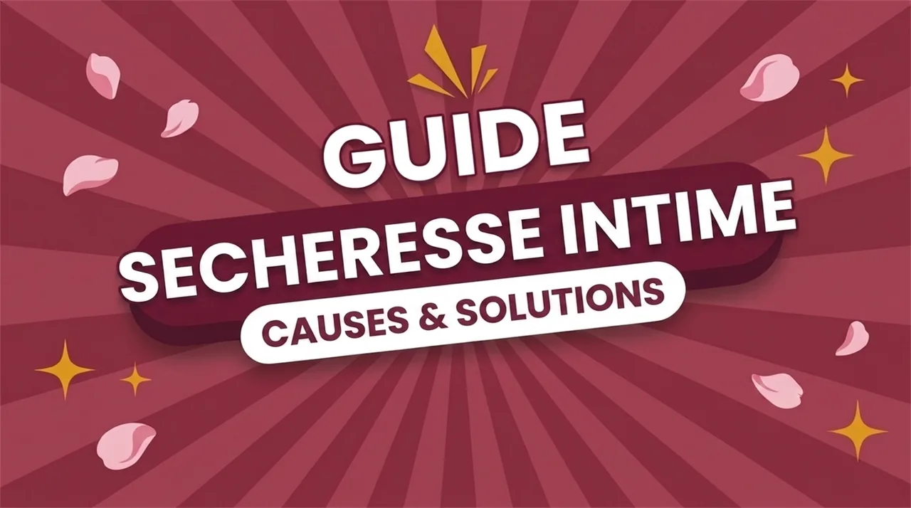 Sécheresse vaginale et intime : causes et solutions
