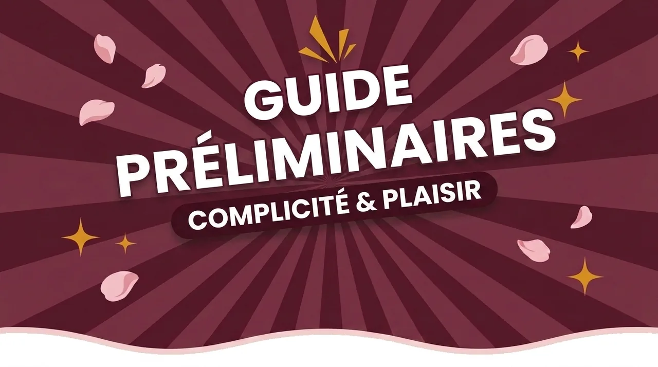 Les préliminaires : pourquoi ils comptent