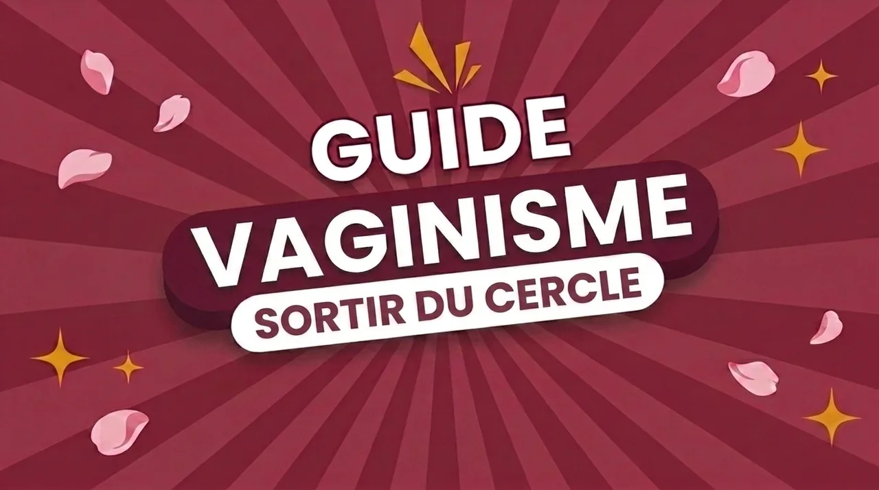 Vaginisme : comprendre et sortir du cercle